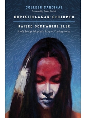 预订 Ohpikiihaakan-ohpihmeh (Raised somewhere else): A 60s Scoop Adoptee’s Story of Coming Home: 9781773630205