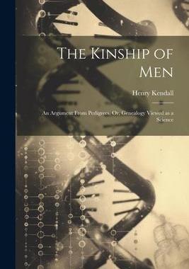 [预订]The Kinship of Men: An Argument From Pedigrees, Or, Genealogy Viewed as a Science 9781021989123