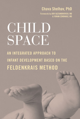 【预订】Child Space: An Integrated Approach to Infant Development Based on the Feldenkrais Method