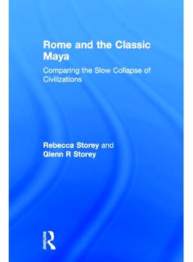 预订 Rome and the Classic Maya: Comparing the Slow Collapse of Civilizations 罗马与古典玛雅：文明缓慢崩塌之比较: 9781629