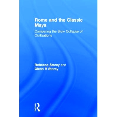 预订 Rome and the Classic Maya: Comparing the Slow Collapse of Civilizations 罗马与古典玛雅：文明缓慢崩塌之比较: 9781629