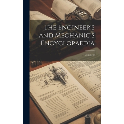 预订 The Engineer’s and Mechanic’s Encyclopaedia; Volume 2: 9781020031786