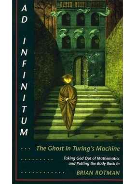 预订 Ad Infinitum... the Ghost in Turing’s Machine: Taking God Out of Mathematics and Putting the Body Back In. an Essa