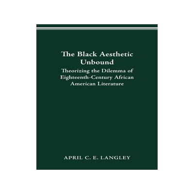 [预订]The Black Aesthetic Unbound: Theorizing the Dilemma of Eighteenth-Century African American Literatur 9780814256602