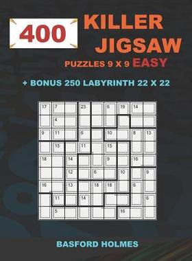 [预订]400 KILLER JIGSAW puzzles 9 x 9 EASY + BONUS 250 LABYRINTH 22 x 22: Sudoku EASY level and Maze puzzl 9781723957987