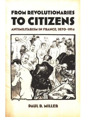 预订 From Revolutionaries to Citizens: Antimilitarism in France, 1870–1914: 9780822327660