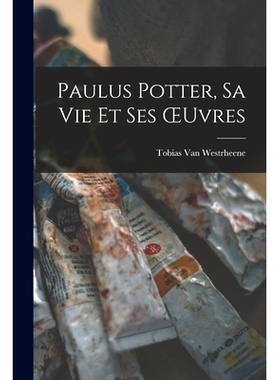 预订 Paulus Potter, Sa Vie Et Ses OEuvres: 9781017620900