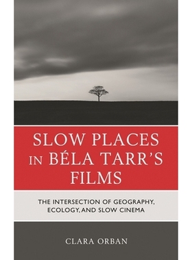 预订 Slow Places in Béla Tarr’s Films: The Intersection of Geography, Ecology, and Slow Cinema 贝拉·塔尔电影中的慢地