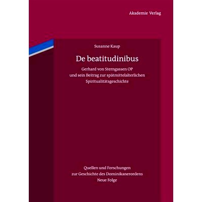 预订 De beatitudinibus: Gerhard von Sterngassen OP und sein Beitrag zur spätmittelalterlichen Spiritualitätsgeschichte