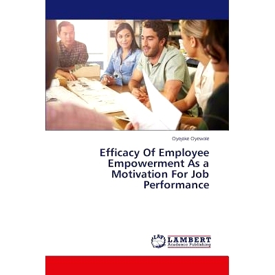 预订 Efficacy Of Employee Empowerment As a Motivation For Job Performance: 9783659683954