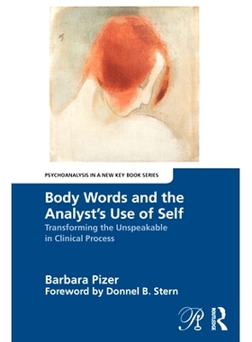 预订 Body Words and the Analyst’s Use of Self: Transforming the Unspeakable in Clinical Process 肢体语言与分析师对自我
