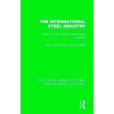 预订 The International Steel Industry: Restructuring, State Policies and Localities 国际钢铁工业：结构调整、国家政策与地