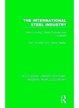 预订 The International Steel Industry: Restructuring, State Policies and Localities 国际钢铁工业：结构调整、国家政策与地