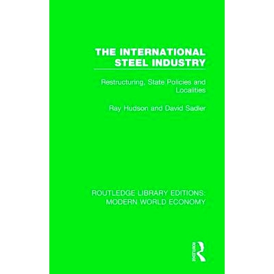 预订 The International Steel Industry: Restructuring, State Policies and Localities 国际钢铁工业：结构调整、国家政策与地