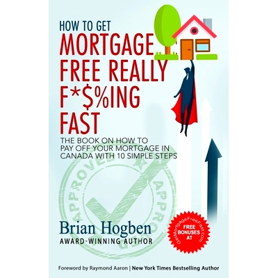 预订 How to Get Mortgage Free Really F*$%ing Fast!: The Book on How to Pay Off Your Mortgage in Canada with 10 Simple St