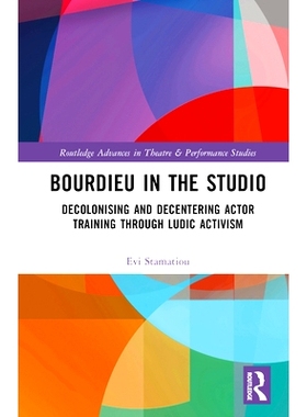 预订 Bourdieu in the Studio: Decolonising and Decentering Actor Training Through Ludic Activism: Decolonising and Decent