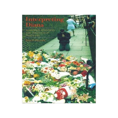 [预订]Interpreting Diana: Television Audiences and the Death of a Princess 9780851707884