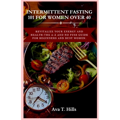 预订 Intermittent Fasting 101 for Women Over 40: Revitalize Your Energy And Health: The A-Z and No fuss guide for beginn