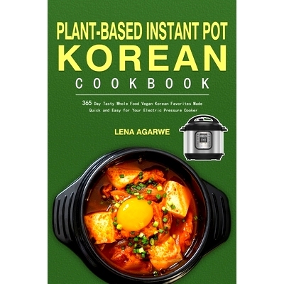 预订 Plant-Based Instant Pot Korean Cookbook: 365 Day Tasty Whole Food Vegan Korean Favorites Made Quick and Easy for Yo