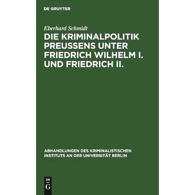 预订 Die Kriminalpolitik Preußens unter Friedrich Wilhelm I. und Friedrich II.: 9783111317946