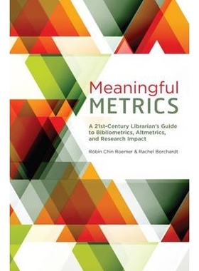 预订 Meaningful Metrics: A 21st Century Librarian’s Guide to Bibliometrics, Altmetrics, and Research Impact 有意义的计