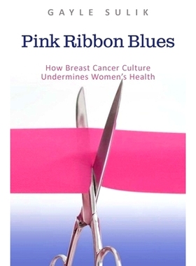 预订 Pink Ribbon Blues: How Breast Cancer Culture Undermines Women’s Health 粉红丝带蓝军：乳腺癌文化如何削弱妇女健康: 9