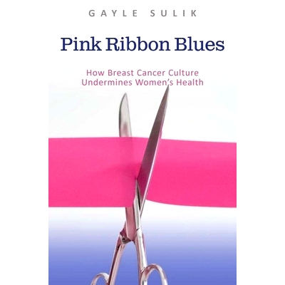 预订 Pink Ribbon Blues: How Breast Cancer Culture Undermines Women’s Health 粉红丝带蓝军：乳腺癌文化如何削弱妇女健康: 9