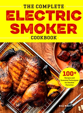 预订 The Complete Electric Smoker Cookbook: 100+ Recipes and Essential Techniques for Smokin' Favorites