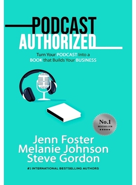 预订 Podcast Authorized: Turn Your Podcast Into a Book That Builds Your Business: 9781513660509