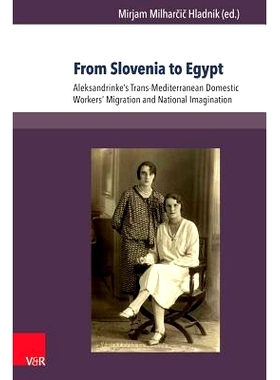 预订 From Slovenia to Egypt: Aleksandrinke’s Trans-Mediterranean Domestic Workers’ Migration and National Imagination