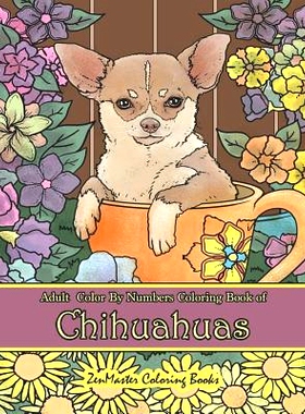 预订 Adult Color By Numbers Coloring Book of Chihuahuas: Chihuahuas Color By Number Coloring Book for Adults for Stress