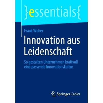 预订 Innovation aus Leidenschaft: So gestalten Unternehmen kraftvoll eine passende Innovationskultur: 9783658355067