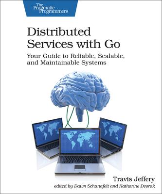 [预订]Distributed Services with Go: Your Guide to Reliable, Scalable, and Maintainable Systems 9781680507607