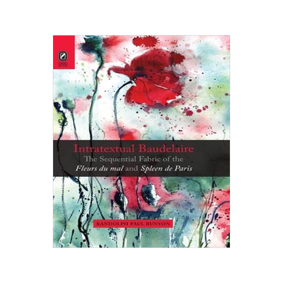 [预订]Intratextual Baudelaire: The Sequential Fabric of the Fleurs du mal and Spleen de Paris 9780814256824