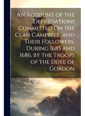 预订 An Account of the Depredations Committed On the Clan Campbell, and Their Followers, During 1685 and 1686, by the Tr