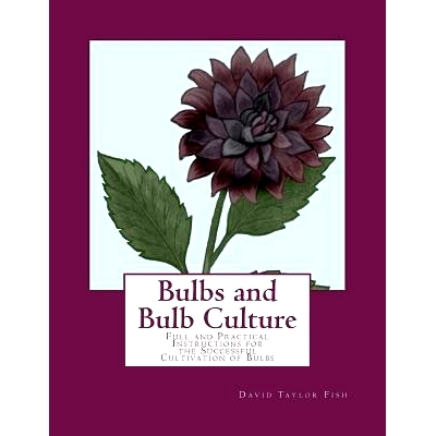 预订 Bulbs and Bulb Culture: Full and Practical Instructions for the Successful Cultivation of Bulbs: 9781981557493