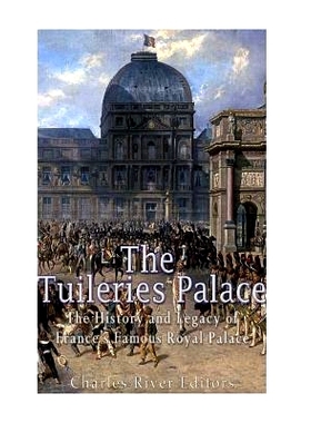 预订 The Tuileries Palace: The History and Legacy of France’s Famous Royal Palace: 9781546354451