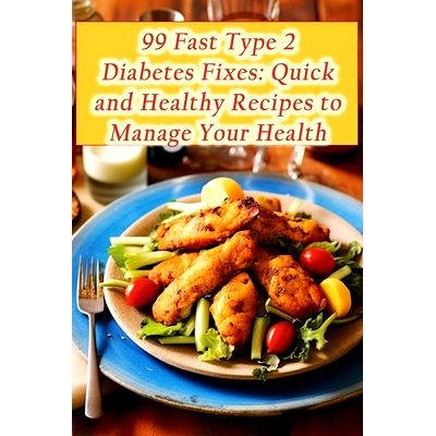 预订 99 Fast Type 2 Diabetes Fixes: Quick and Healthy Recipes to Manage Your Health: 9798858780175