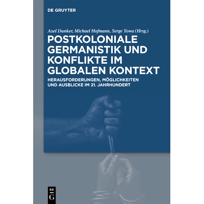 预订 Postkoloniale Germanistik und Konflikte im globalen Kontext: Herausforderungen, Möglichkeiten und Ausblicke im 21.