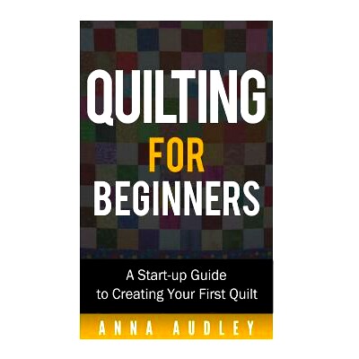 预订 Quilting for Beginners: A Start-up Guide to Creating Your First Quilt: 9781530224463
