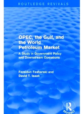 预订 Opec, the Gulf, and the World Petroleum Market (Routledge Revivals): A Study in Government Policy and Downstream Op