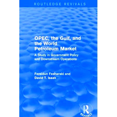 预订 Opec, the Gulf, and the World Petroleum Market (Routledge Revivals): A Study in Government Policy and Downstream Op