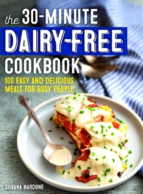 预订 The 30-Minute Dairy-Free Cookbook: 101 Easy and Delicious Meals for Busy People: 9781641529945