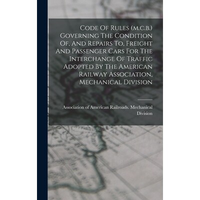 预订 Code Of Rules (m.c.b.) Governing The Condition Of, And Repairs To, Freight And Passenger Cars For The Interchange O