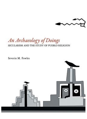 预订 An Archaeology of Doings: Secularism and the Study of Pueblo Religion 行为考古学: 9781934691564