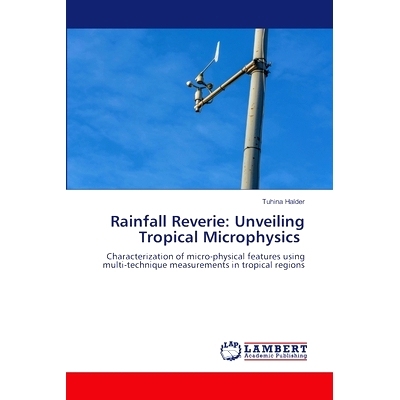 预订 Rainfall Reverie: Unveiling Tropical Microphysics 降雨幻想:揭示热带微物理学: 9786207469611