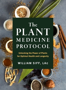 预订 The Plant Medicine Protocol: Unlocking the Power of Plants for Optimal Health and Longevity
