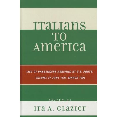 预订 Italians to America: June 1904 - March 1905: Lists of Passengers Arriving at U.S. Ports, Volume 27 从意大利到美国 1