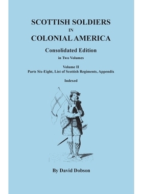 预订 Scottish Soldiers in Colonial America. Consolidated Edition. In Two Volumes. Volume II: Parts Six-Eight, List of Sc