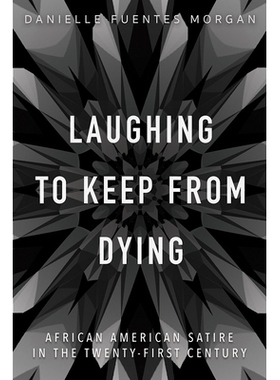 预订 Laughing to Keep from Dying: African American Satire in the Twenty-First Century 笑着要死：二十一世纪的非洲裔美国人